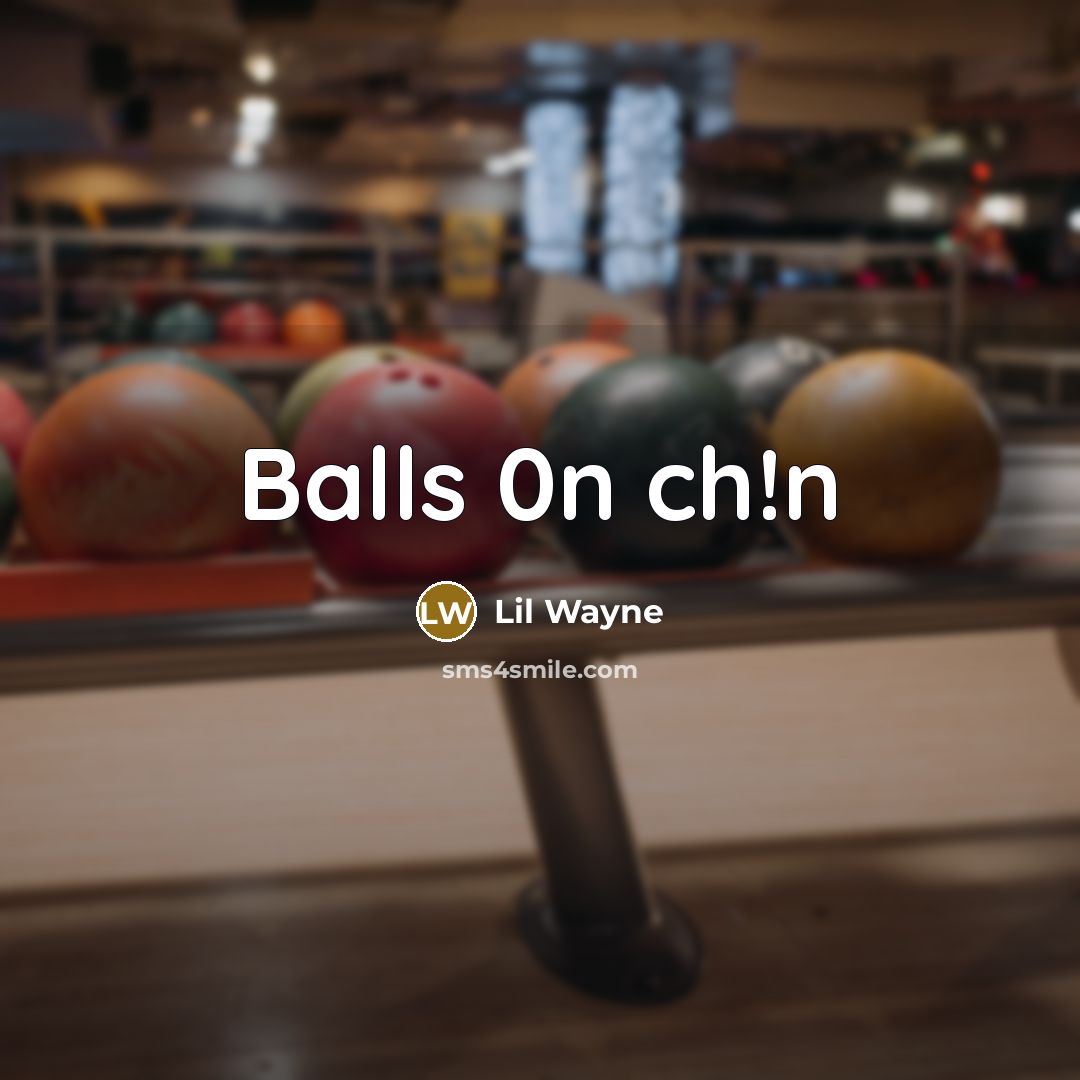“Balls 0n ch!n…” quote by Lil Wayne