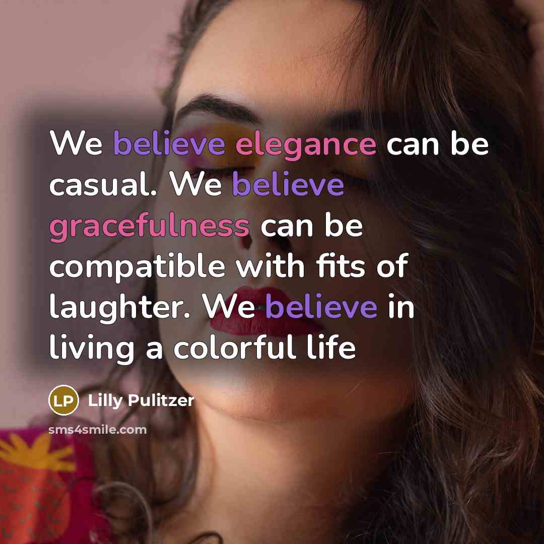 “We believe elegance can be casual. We believe gracefulness can…” quote by Lilly Pulitzer