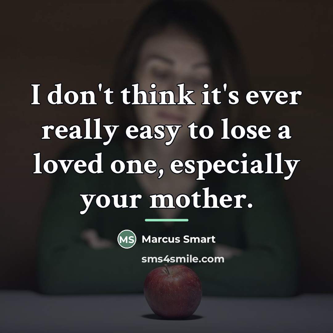 “I don't think it's ever really easy to lose a…” quote by Marcus Smart