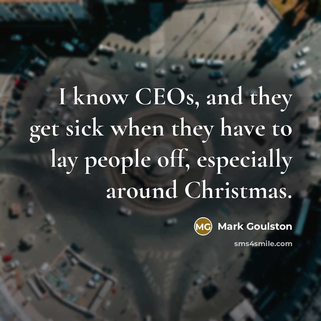 “I know CEOs, and they get sick when they have…” quote by Mark Goulston