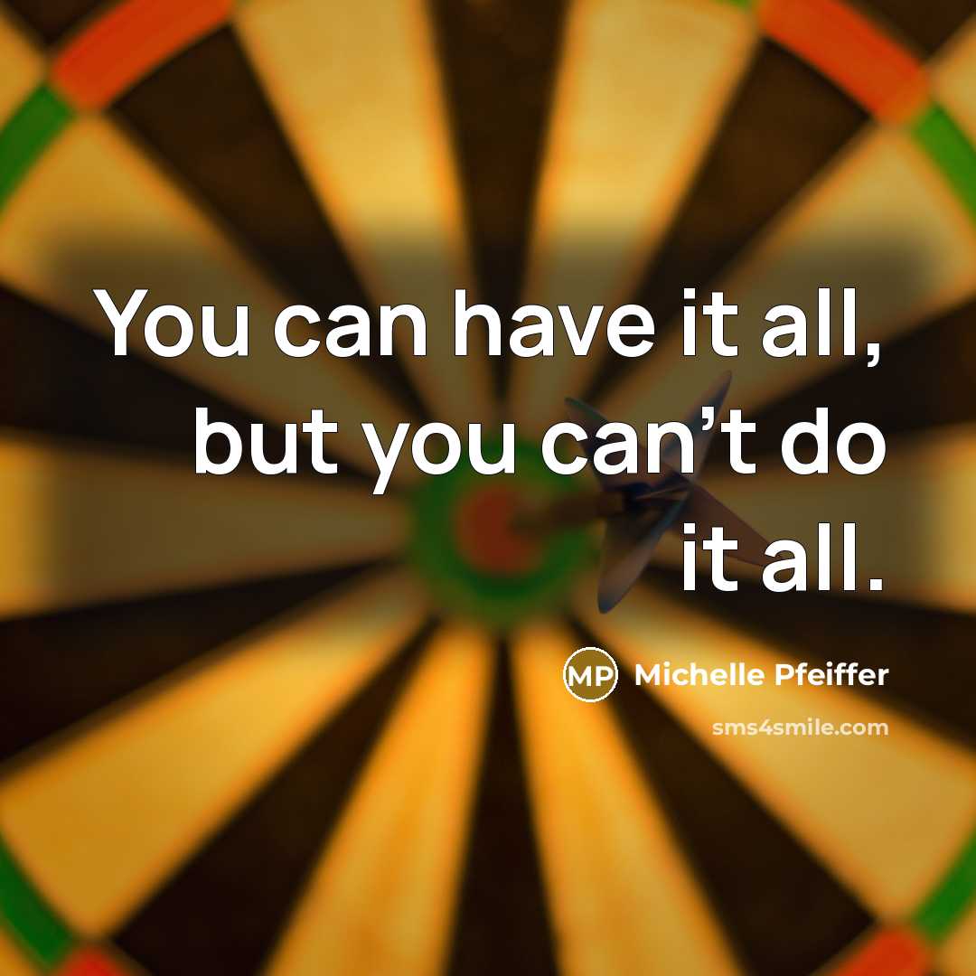 “You can have it all, but you can't do it…” quote by Michelle Pfeiffer
