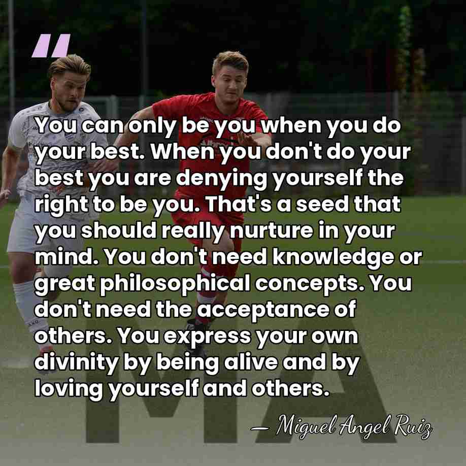 You can only be you when you do your best. When you&hellip; - Miguel Angel Ruiz