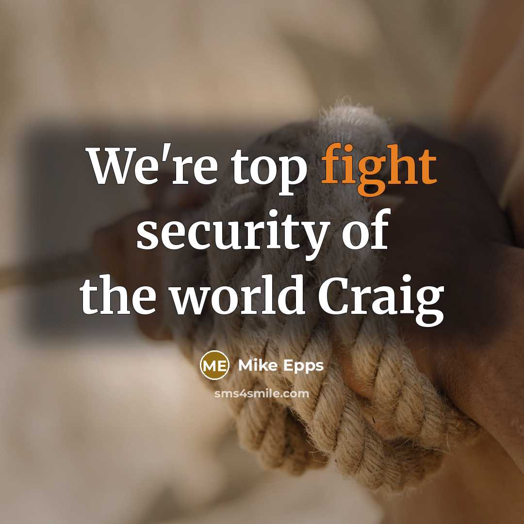 “We're top fight security of the world Craig…” quote by Mike Epps