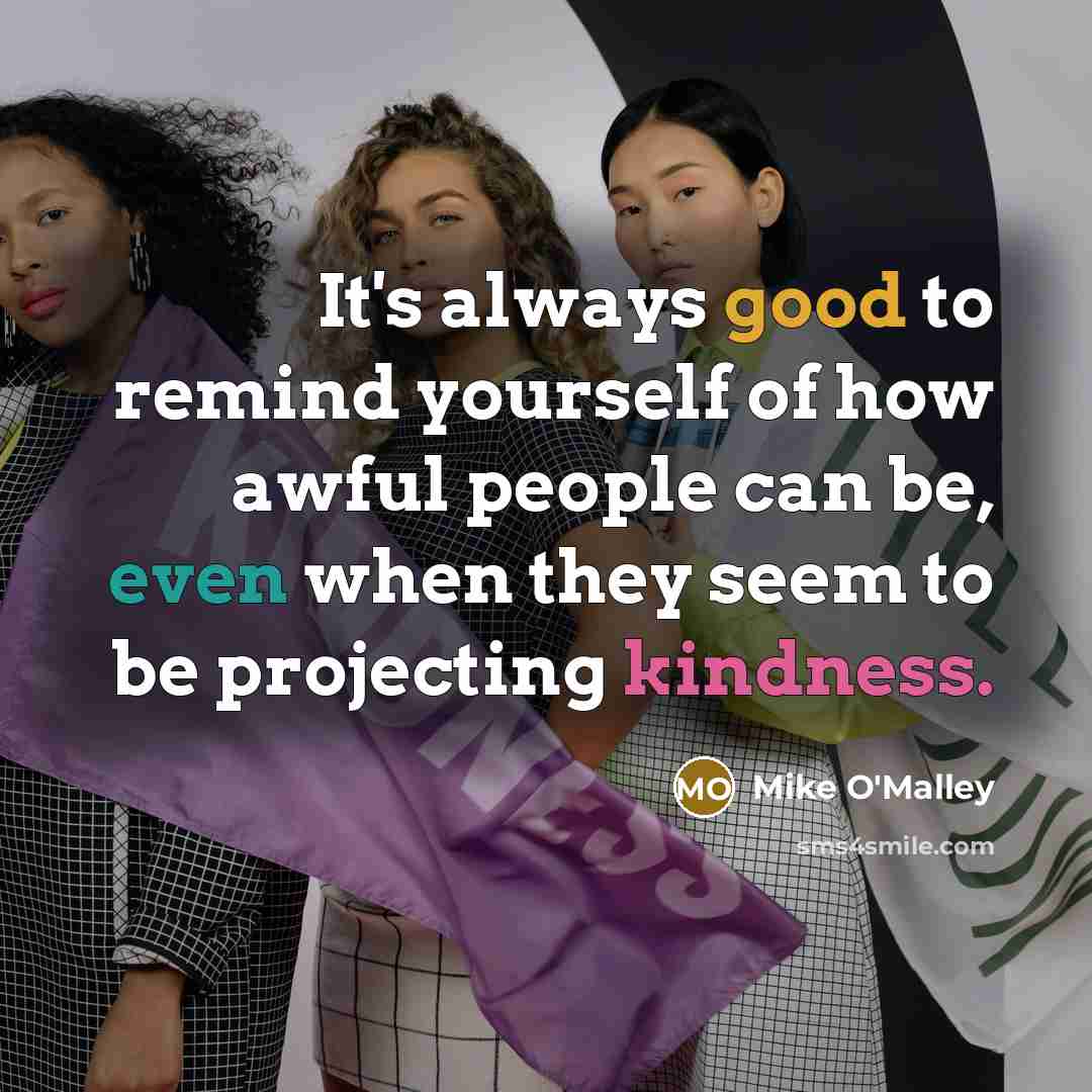 “It's always good to remind yourself of how awful people…” quote by Mike O'Malley