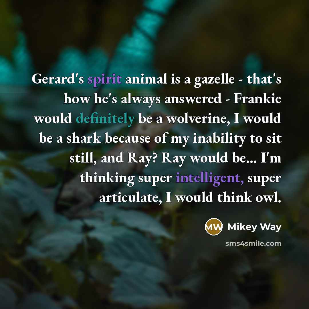 “Gerard's spirit animal is a gazelle - that's how he's…” quote by Mikey Way