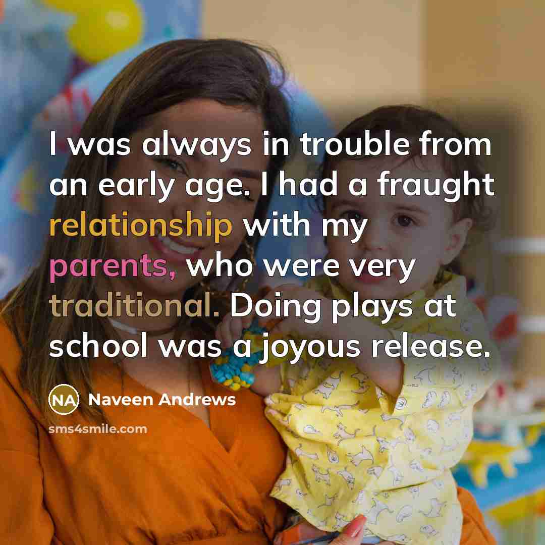 “I was always in trouble from an early age. I…” quote by Naveen Andrews