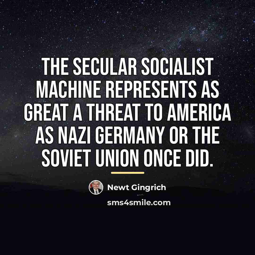 “The secular socialist machine represents as great a threat to…” quote by Newt Gingrich