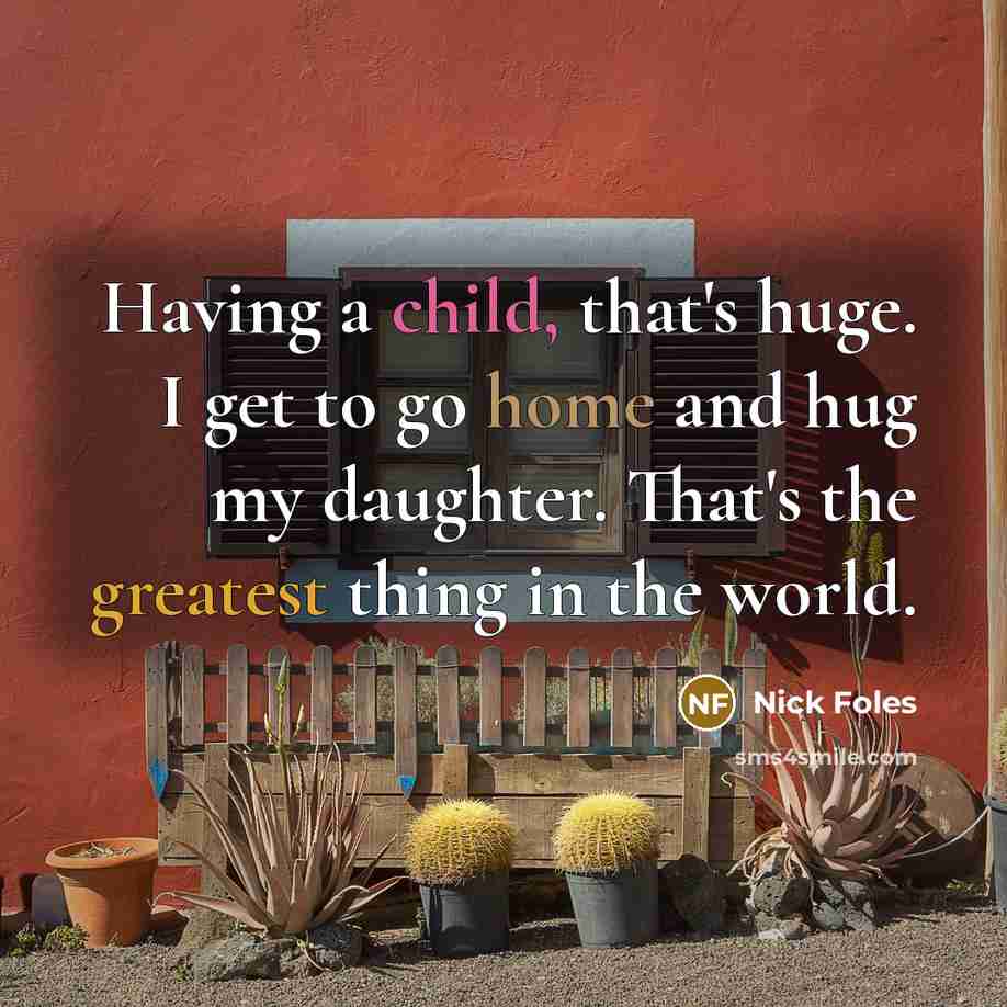 “Having a child, that's huge. I get to go home…” quote by Nick Foles