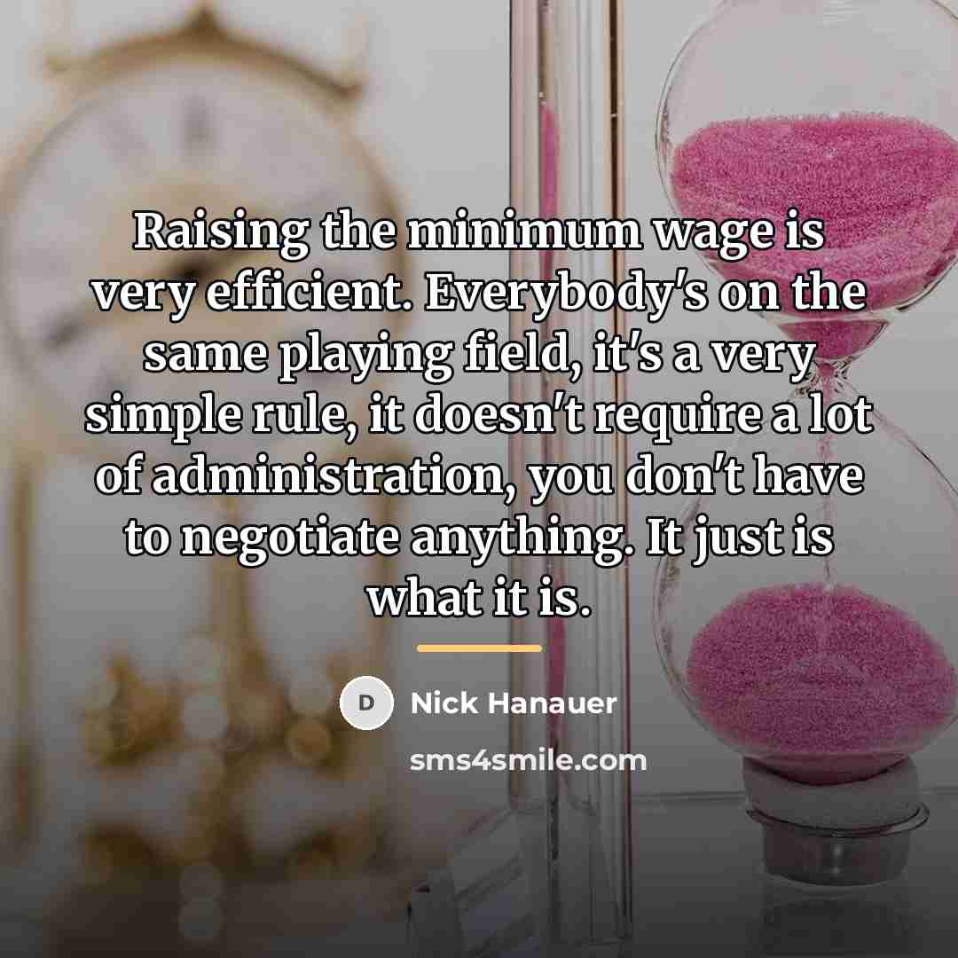 “Raising the minimum wage is very efficient. Everybody's on the…” quote by Nick Hanauer