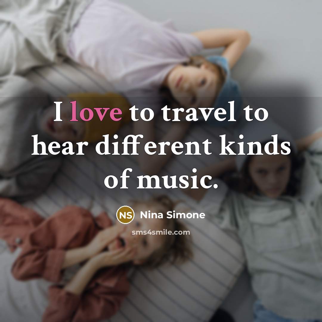 “I love to travel to hear different kinds of music.…” quote by Nina Simone