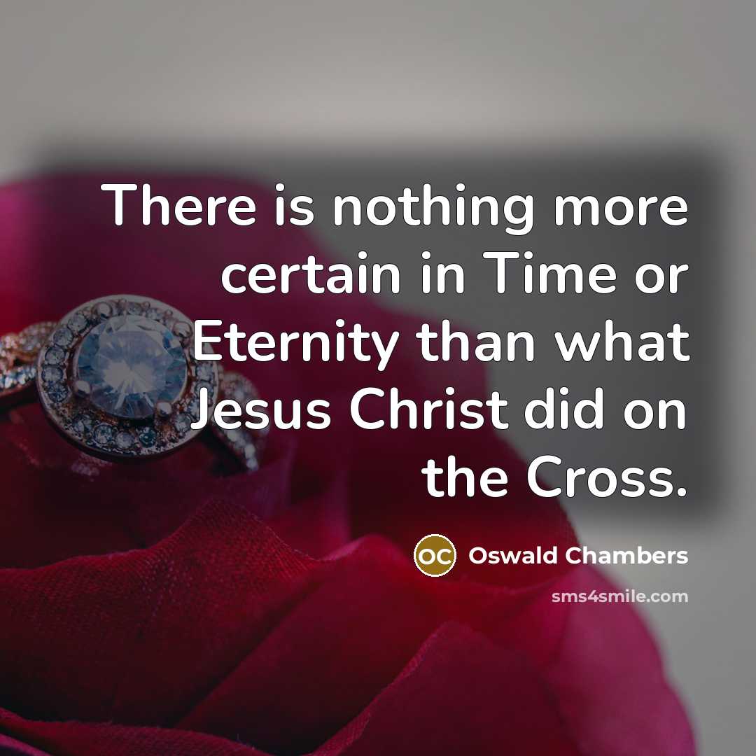 “There is nothing more certain in Time or Eternity than…” quote by Oswald Chambers