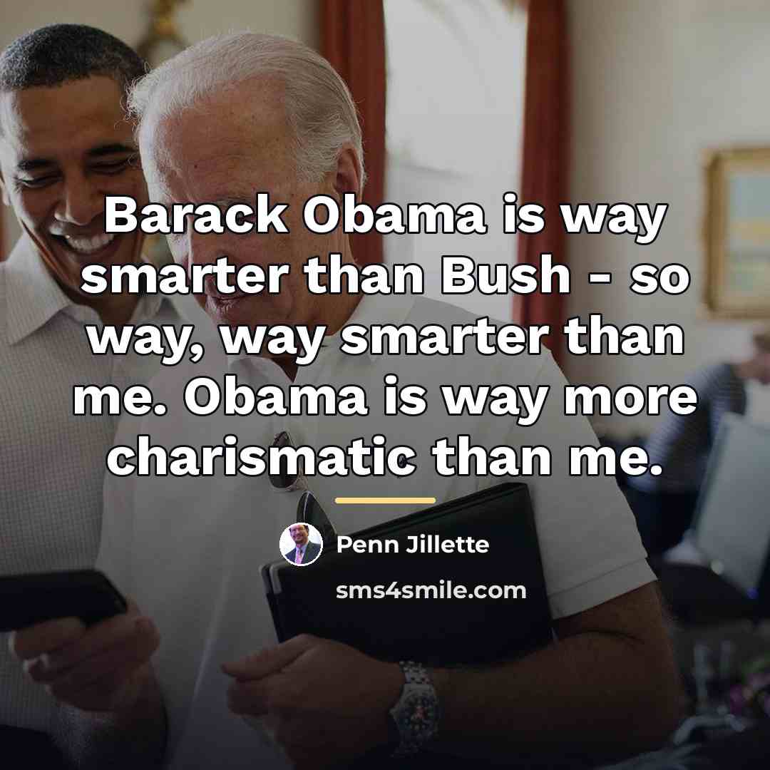 “Barack Obama is way smarter than Bush - so way,…” quote by Penn Jillette