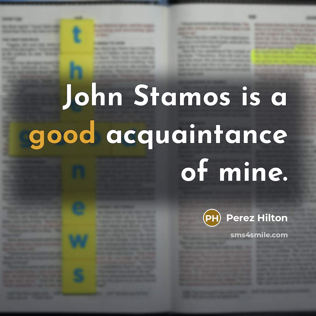“John Stamos is a good acquaintance of mine.…” quote by Perez Hilton