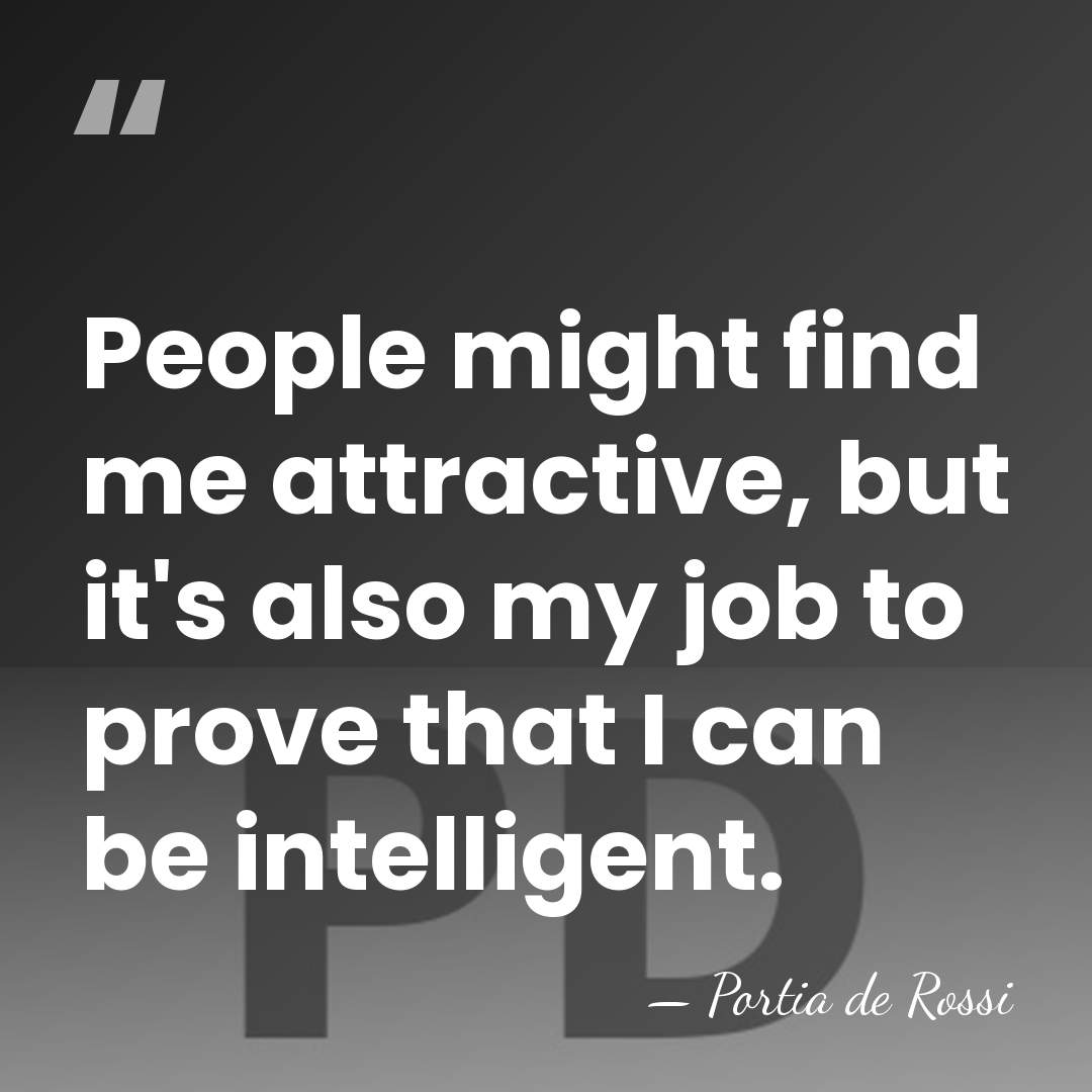 People might find me attractive, but it's also my job to prove&hellip; - Portia de Rossi