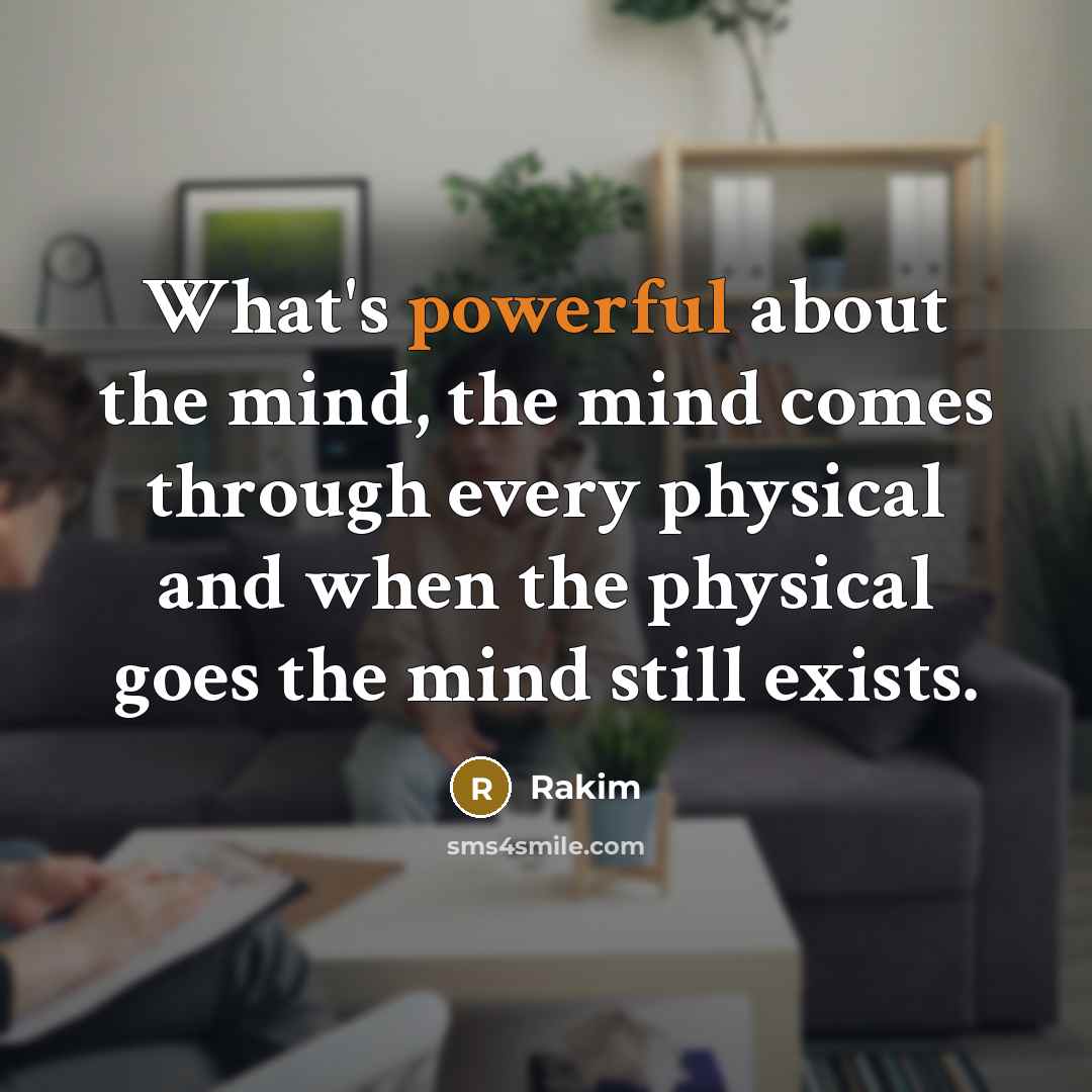 “What's powerful about the mind, the mind comes through every…” quote by Rakim
