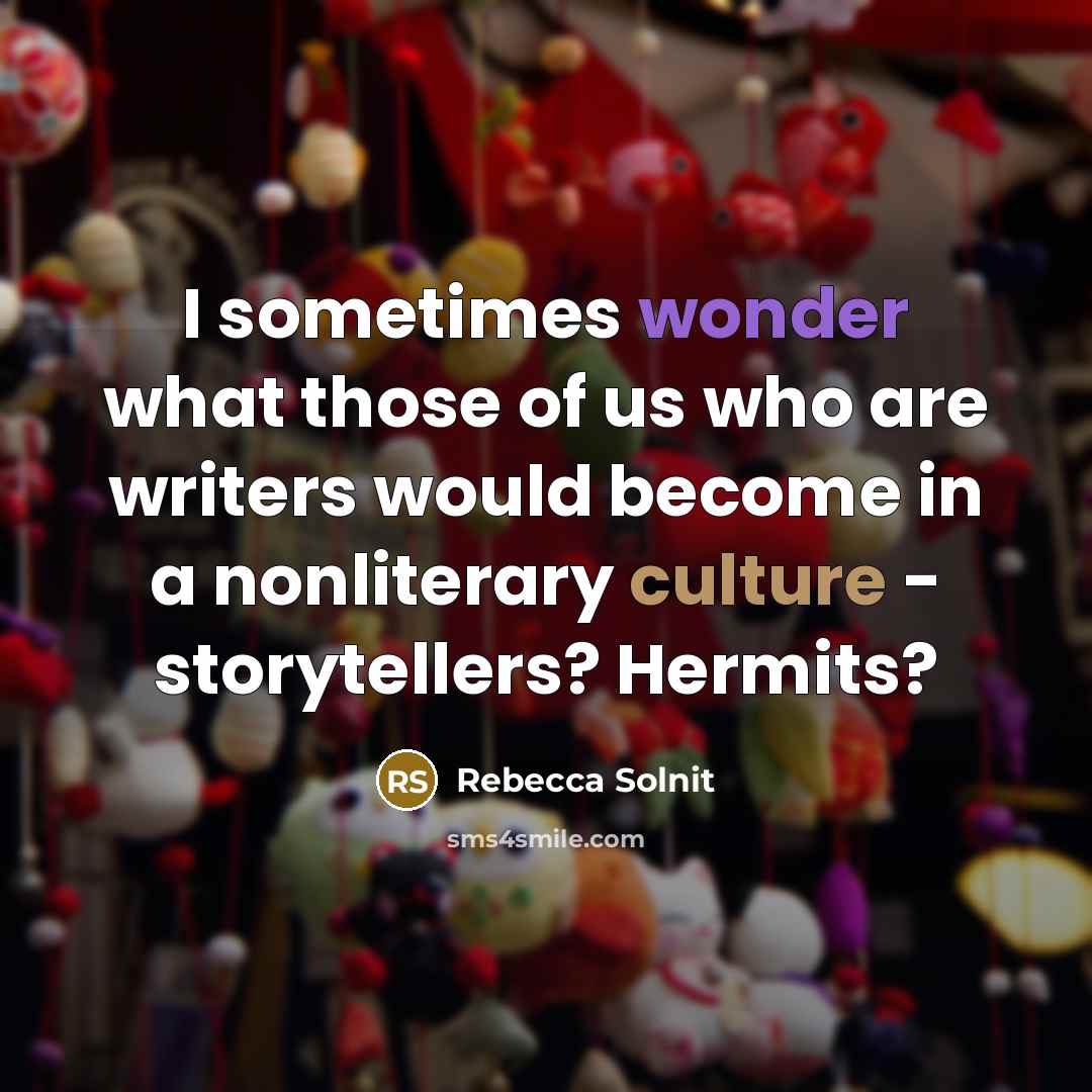 “I sometimes wonder what those of us who are writers…” quote by Rebecca Solnit