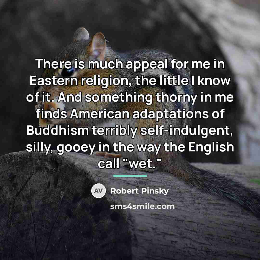 “There is much appeal for me in Eastern religion, the…” quote by Robert Pinsky