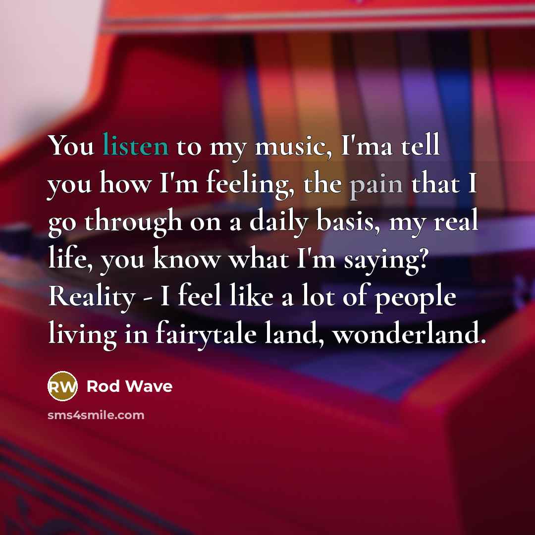 “You listen to my music, I'ma tell you how I'm…” quote by Rod Wave