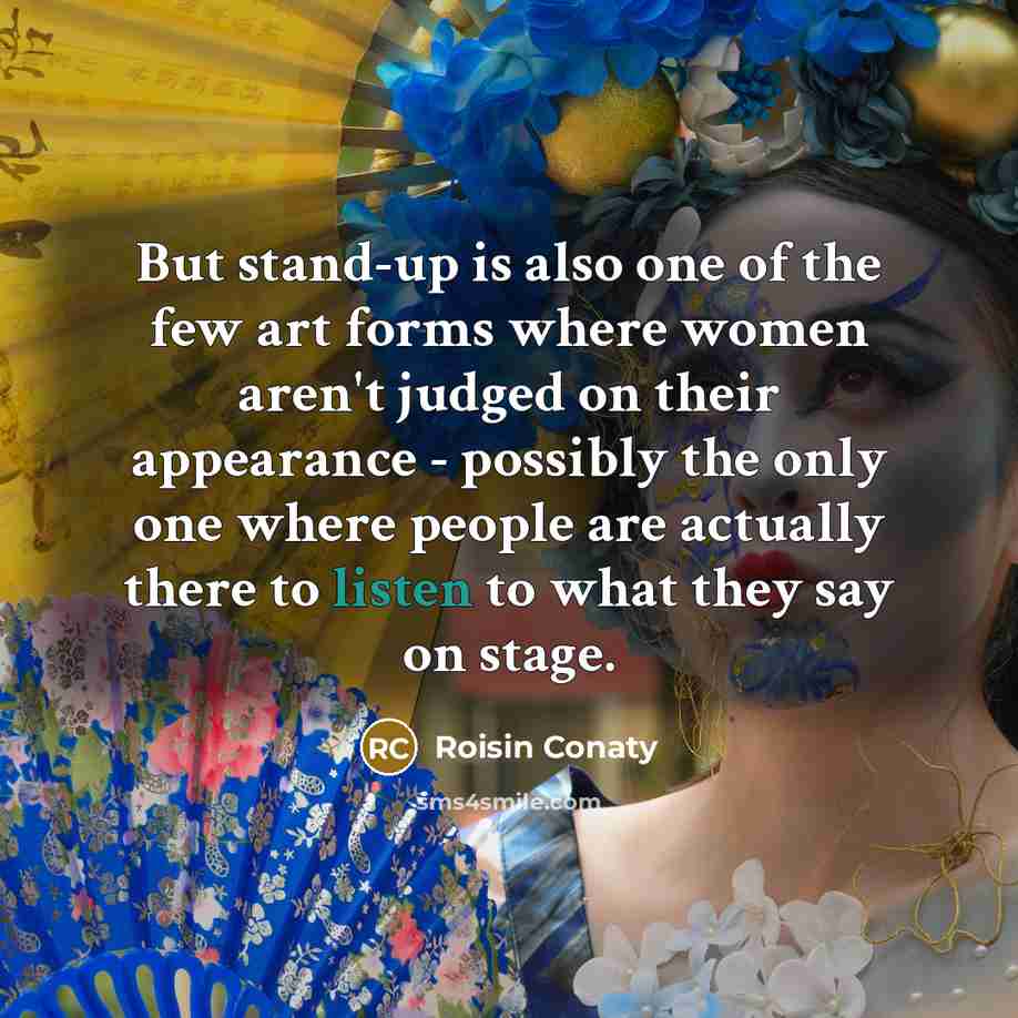 “But stand-up is also one of the few art forms…” quote by Roisin Conaty
