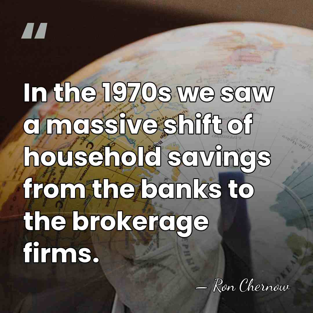 In the 1970s we saw a massive shift of household savings from&hellip; - Ron Chernow