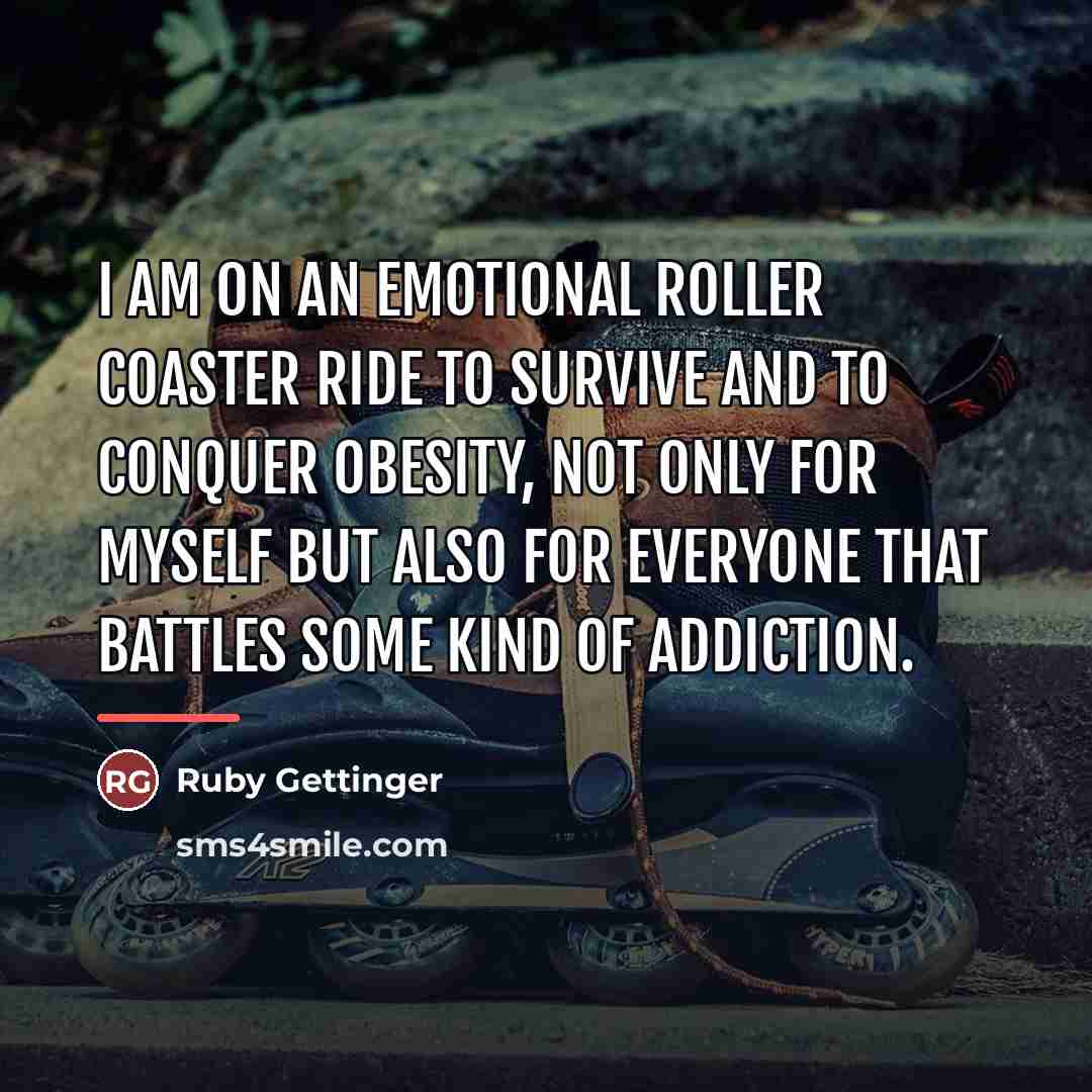 “I am on an emotional roller coaster ride to survive…” quote by Ruby Gettinger