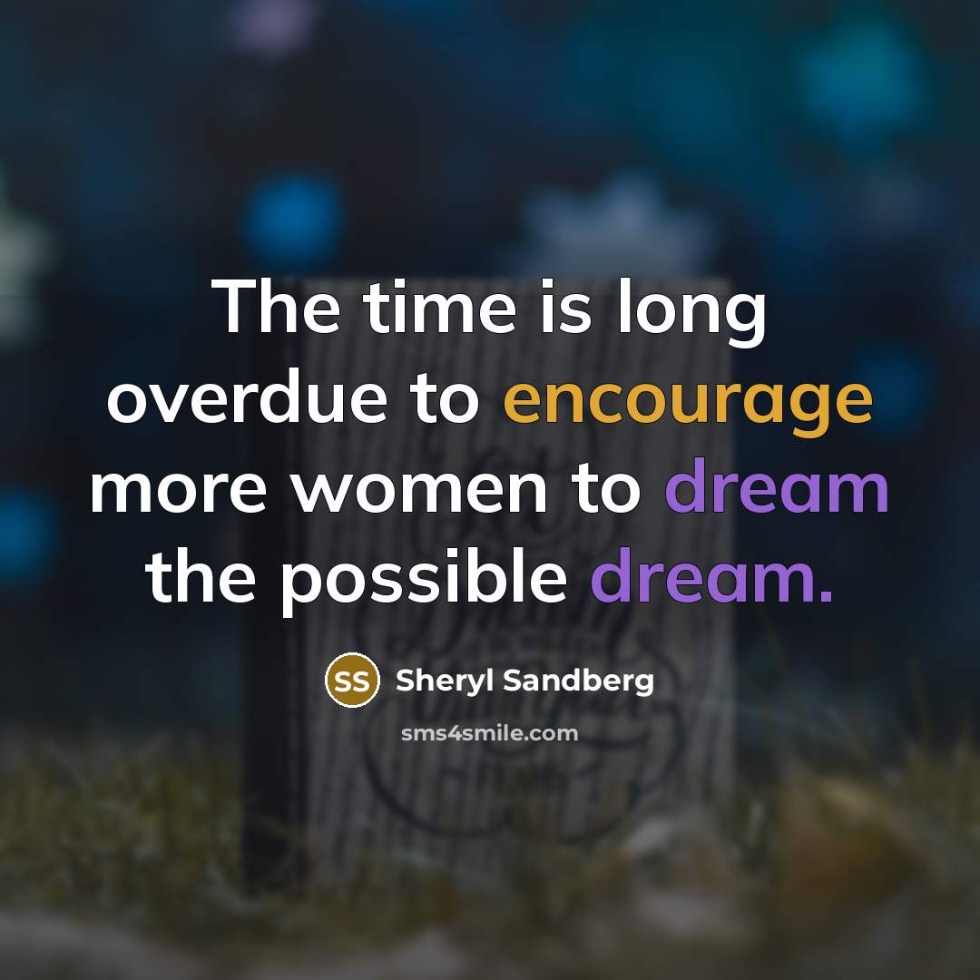 “The time is long overdue to encourage more women to…” quote by Sheryl Sandberg
