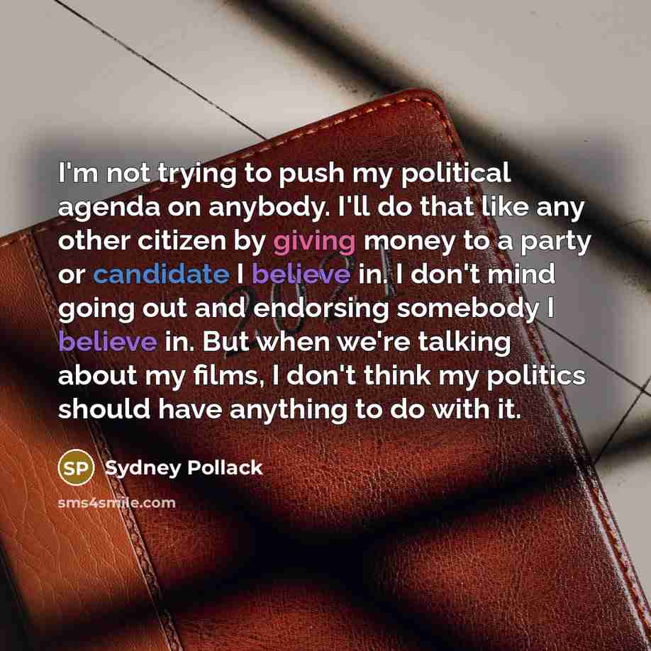 “I'm not trying to push my political agenda on anybody.…” quote by Sydney Pollack