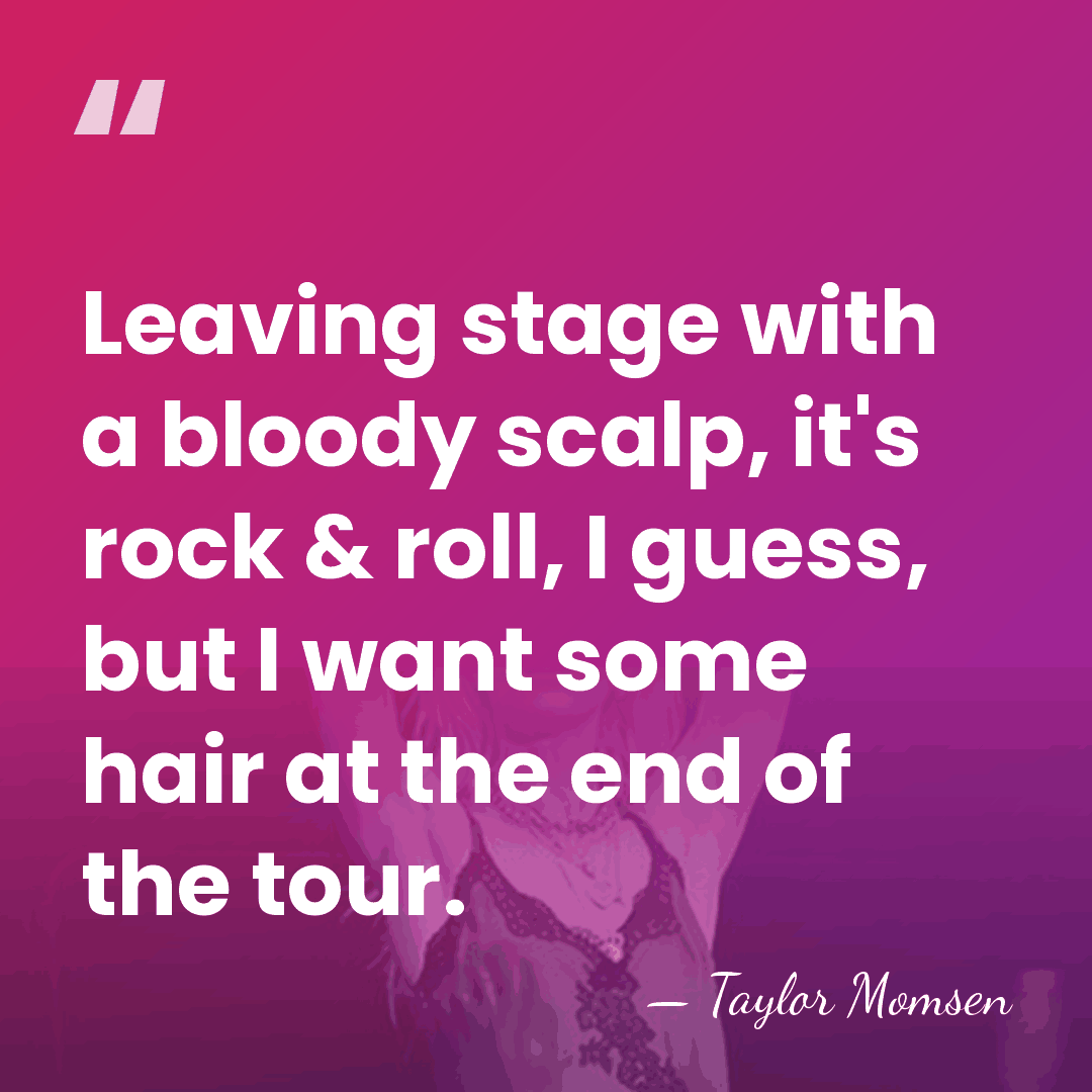 Leaving stage with a bloody scalp, it's rock & roll, I guess,&hellip; - Taylor Momsen