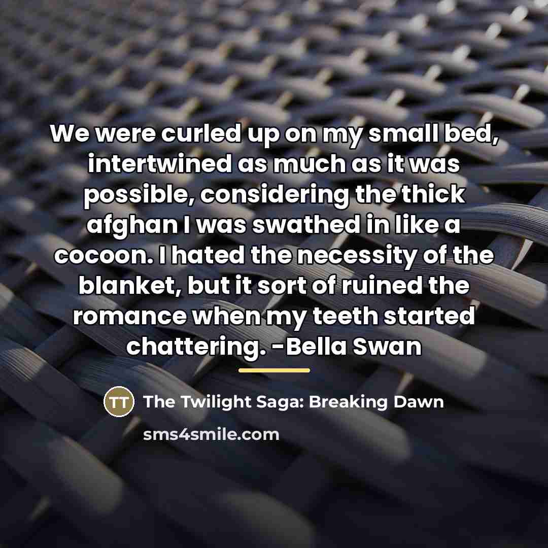 “We were curled up on my small bed, intertwined as…” quote by The Twilight Saga: Breaking Dawn