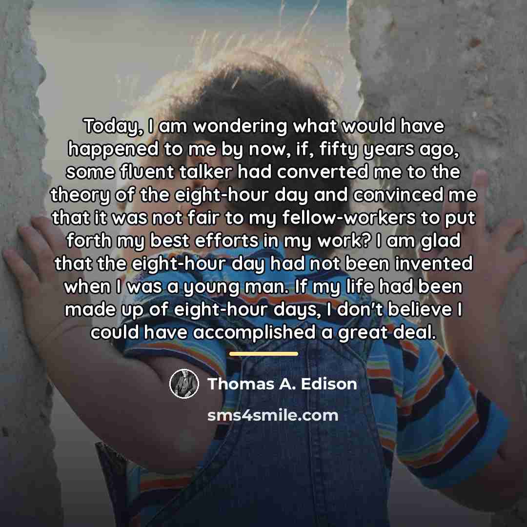 “Today, I am wondering what would have happened to me…” quote by Thomas A. Edison