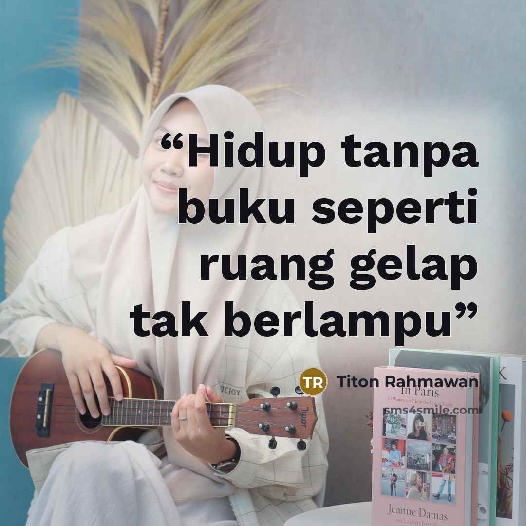 “Hidup tanpa buku seperti ruang gelap tak berlampu” quote by Titon Rahmawan
