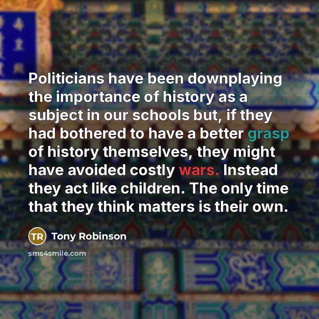 “Politicians have been downplaying the importance of history as a…” quote by Tony Robinson