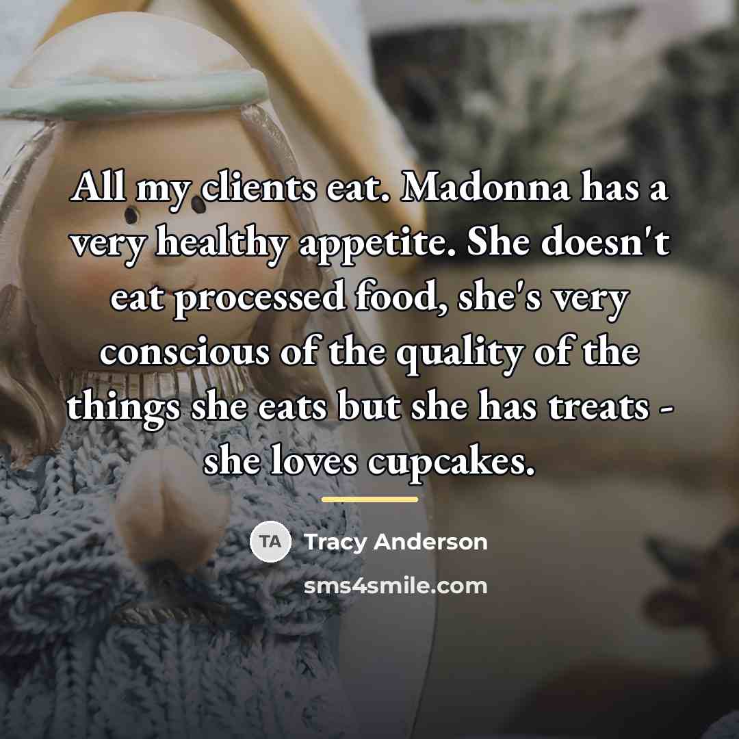 “All my clients eat. Madonna has a very healthy appetite.…” quote by Tracy Anderson