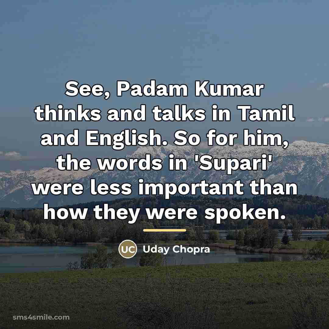 “See, Padam Kumar thinks and talks in Tamil and English.…” quote by Uday Chopra