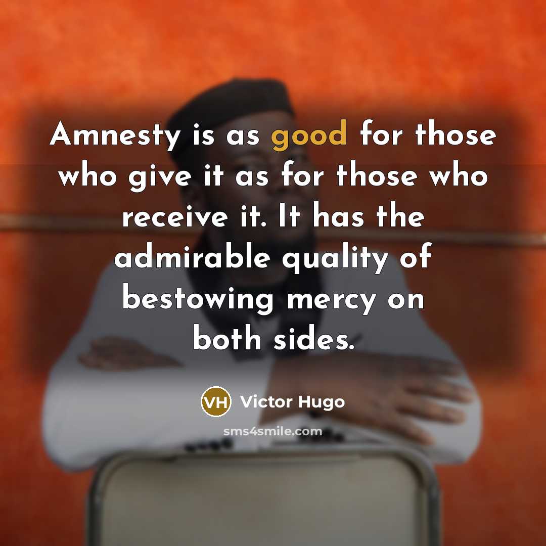 “Amnesty is as good for those who give it as…” quote by Victor Hugo