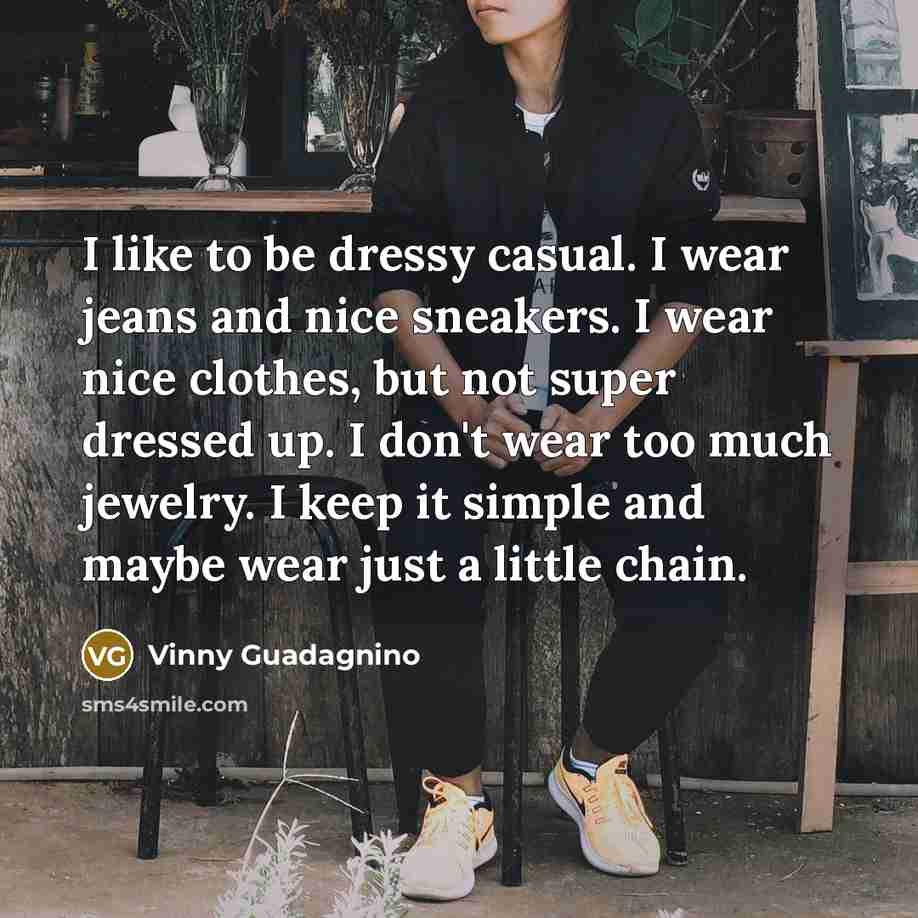 “I like to be dressy casual. I wear jeans and…” quote by Vinny Guadagnino