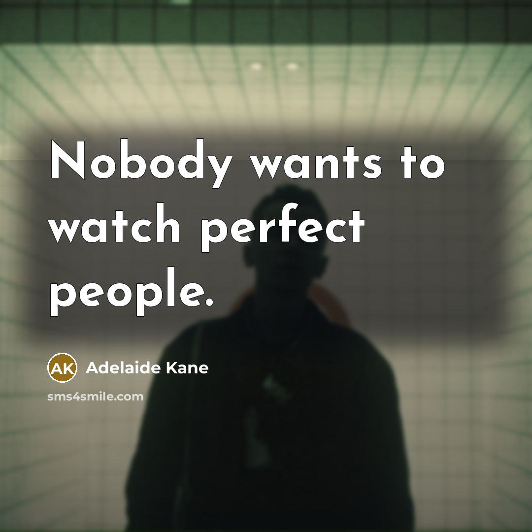 “Nobody wants to watch perfect people.…” quote by Adelaide Kane