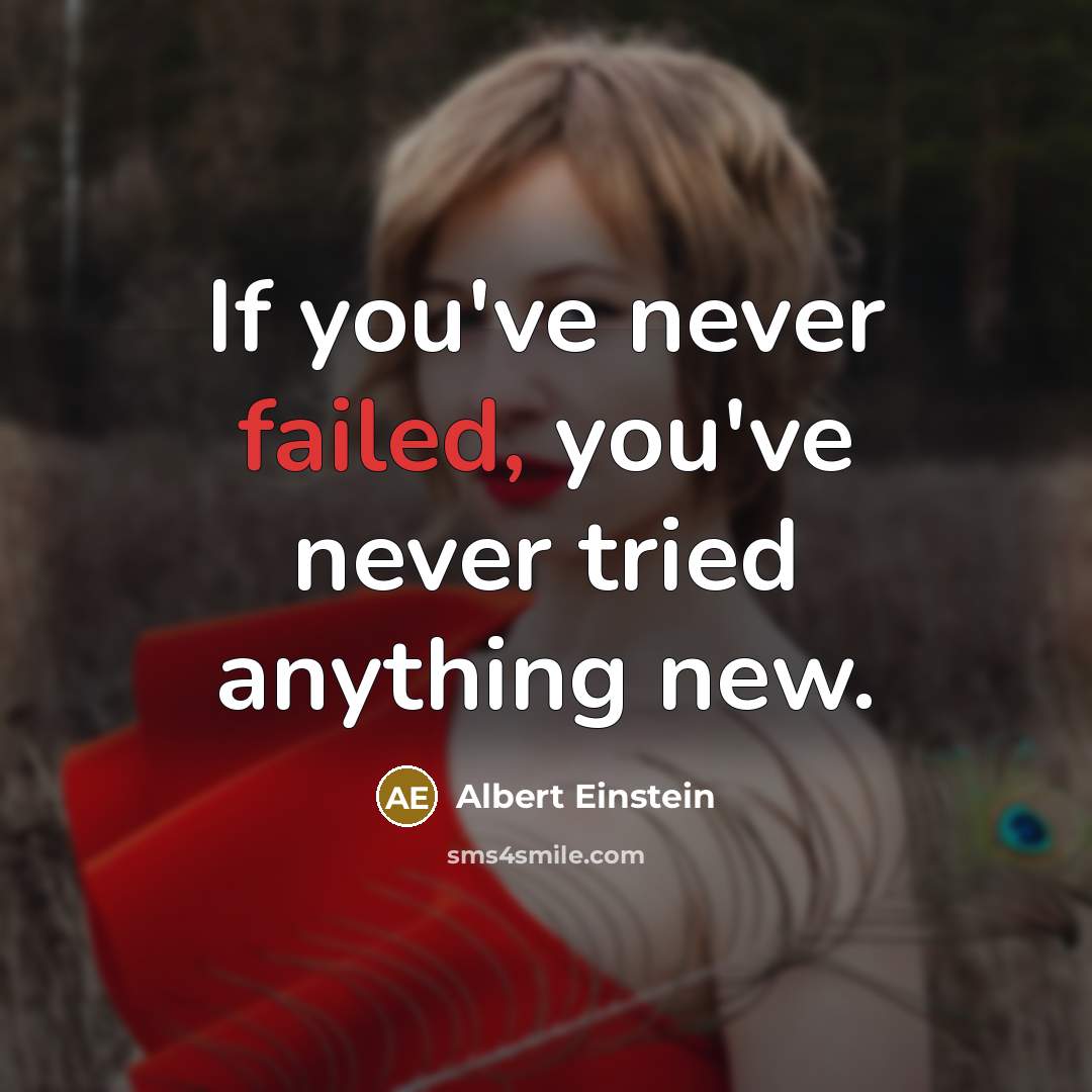 “If you've never failed, you've never tried anything new.” quote by Albert Einstein