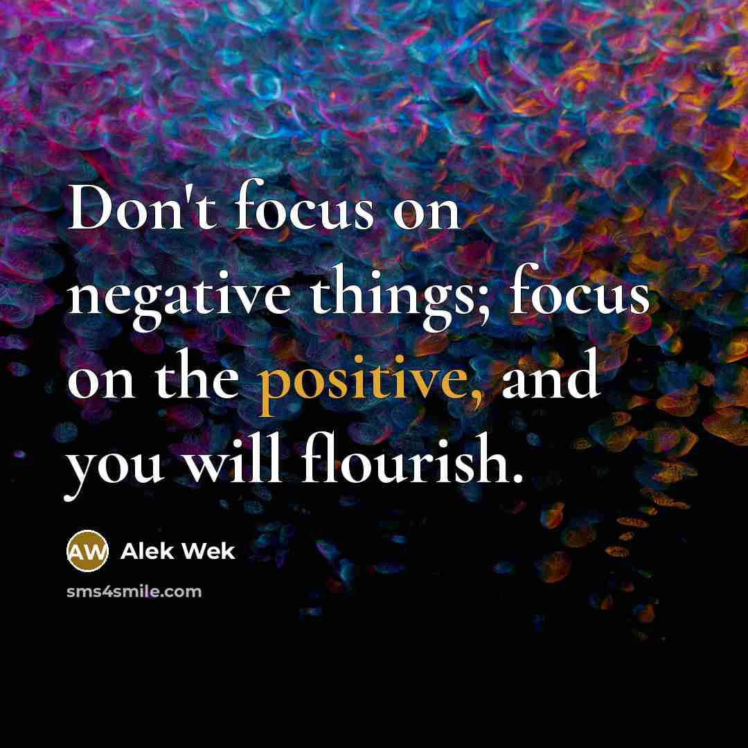 “Don't focus on negative things; focus on the positive, and…” quote by Alek Wek