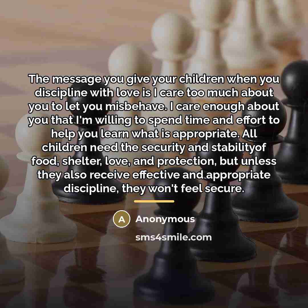 “The message you give your children when you discipline with…” quote by Anonymous