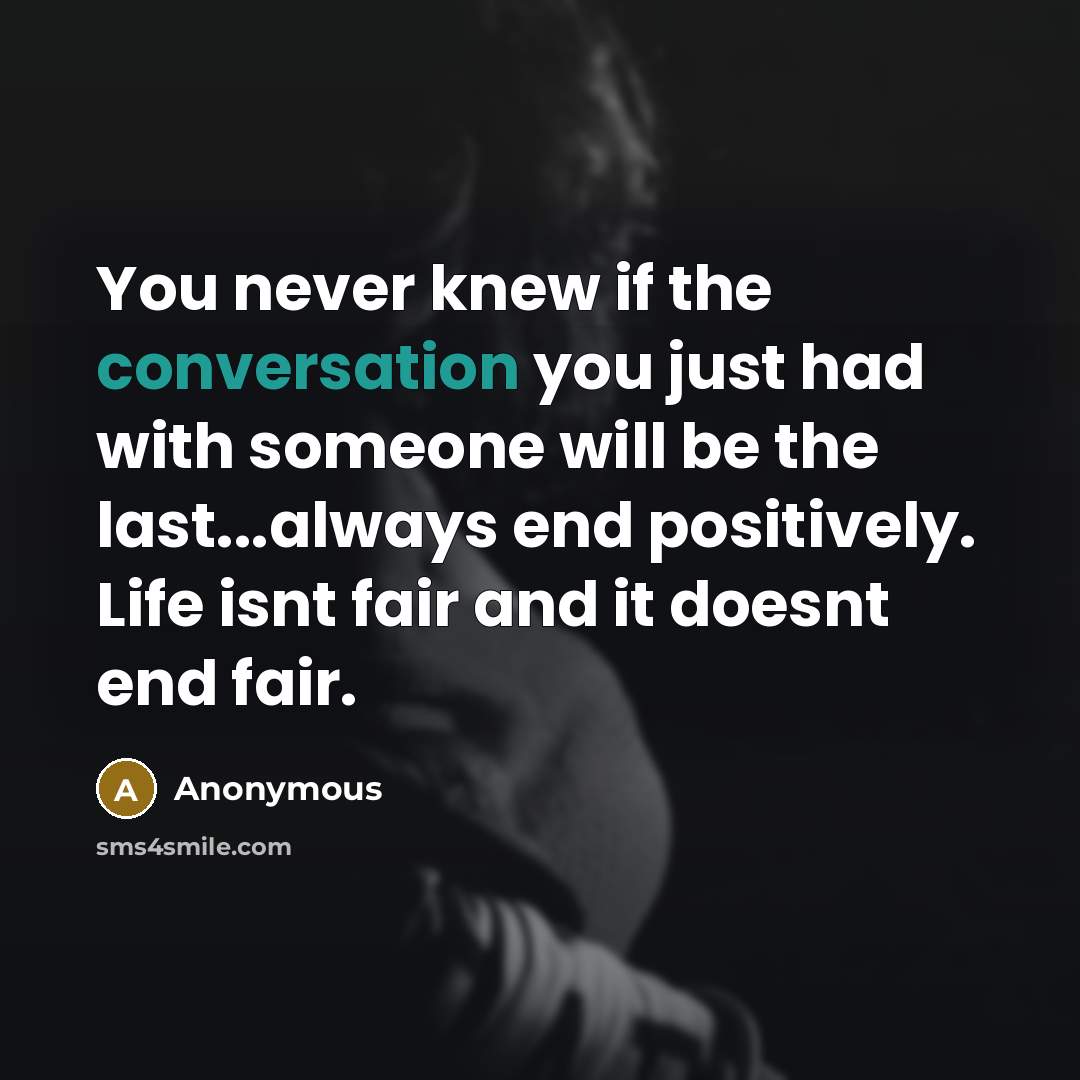 “You never knew if the conversation you just had with…” quote by Anonymous