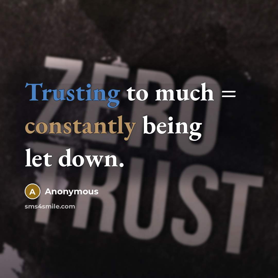 “Trusting to much = constantly being let down.” quote by Anonymous