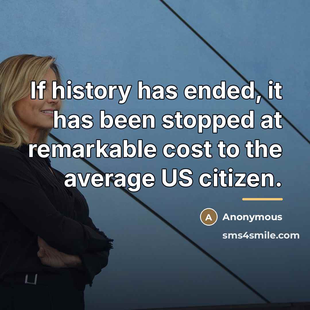 “If history has ended, it has been stopped at remarkable…” quote by Anonymous