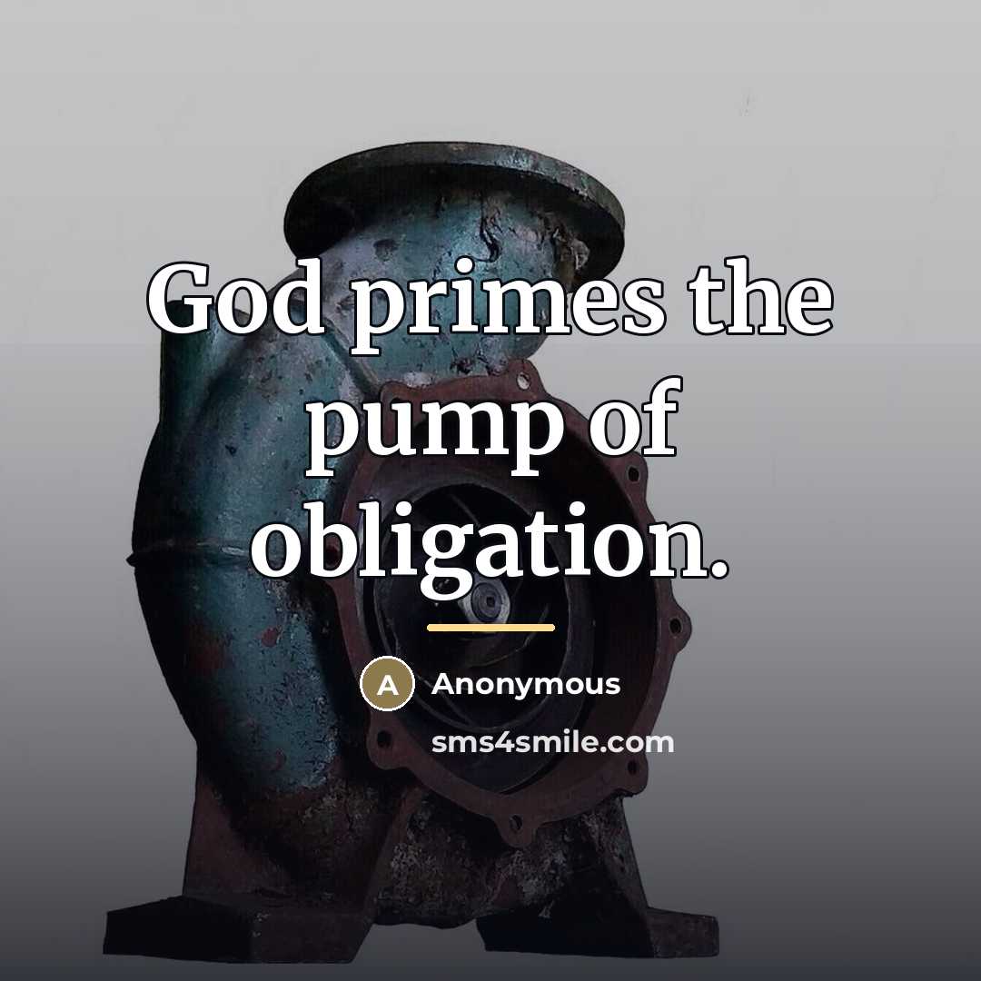 “God primes the pump of obligation.…” quote by Anonymous