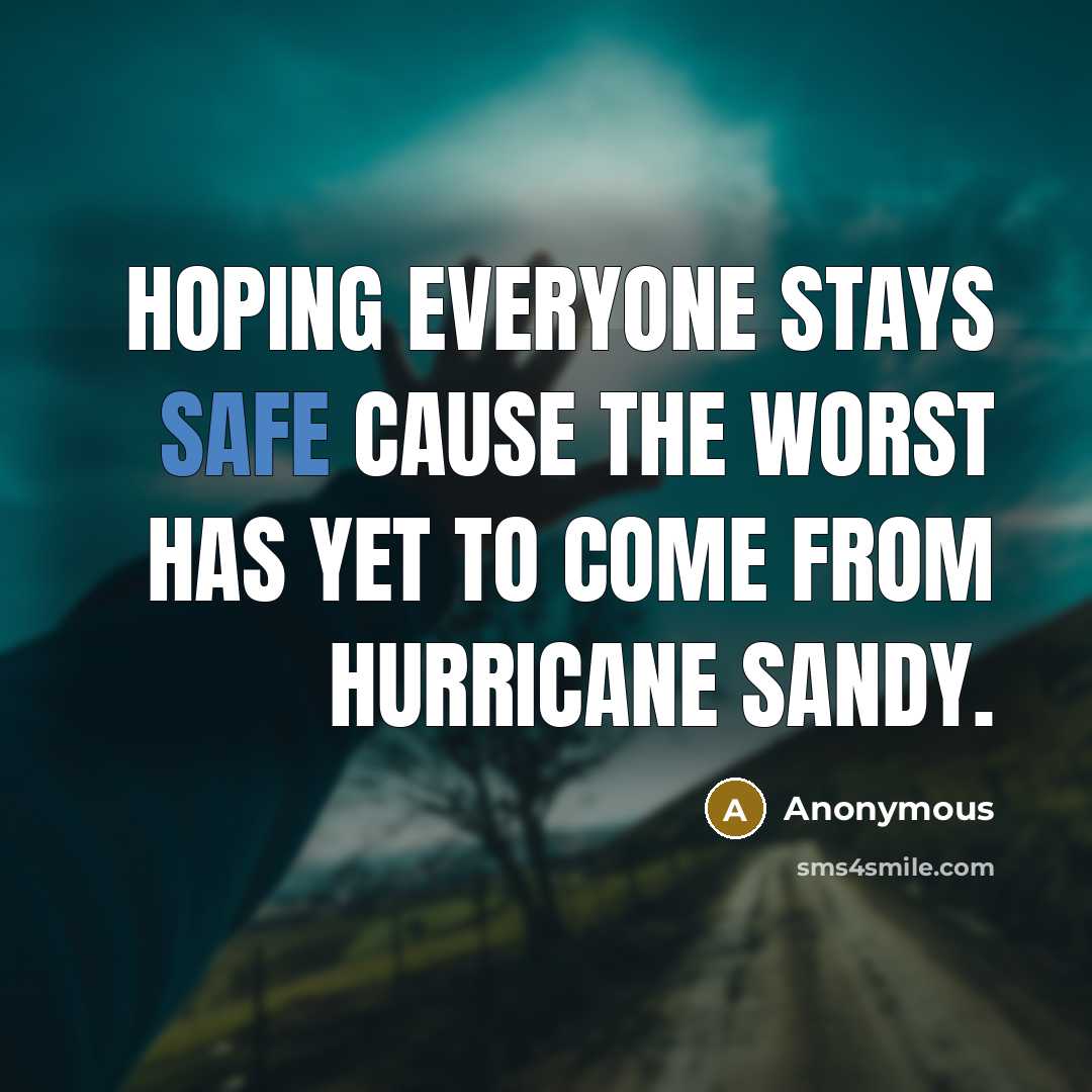 “Hoping everyone stays safe cause the worst has yet to…” quote by Anonymous