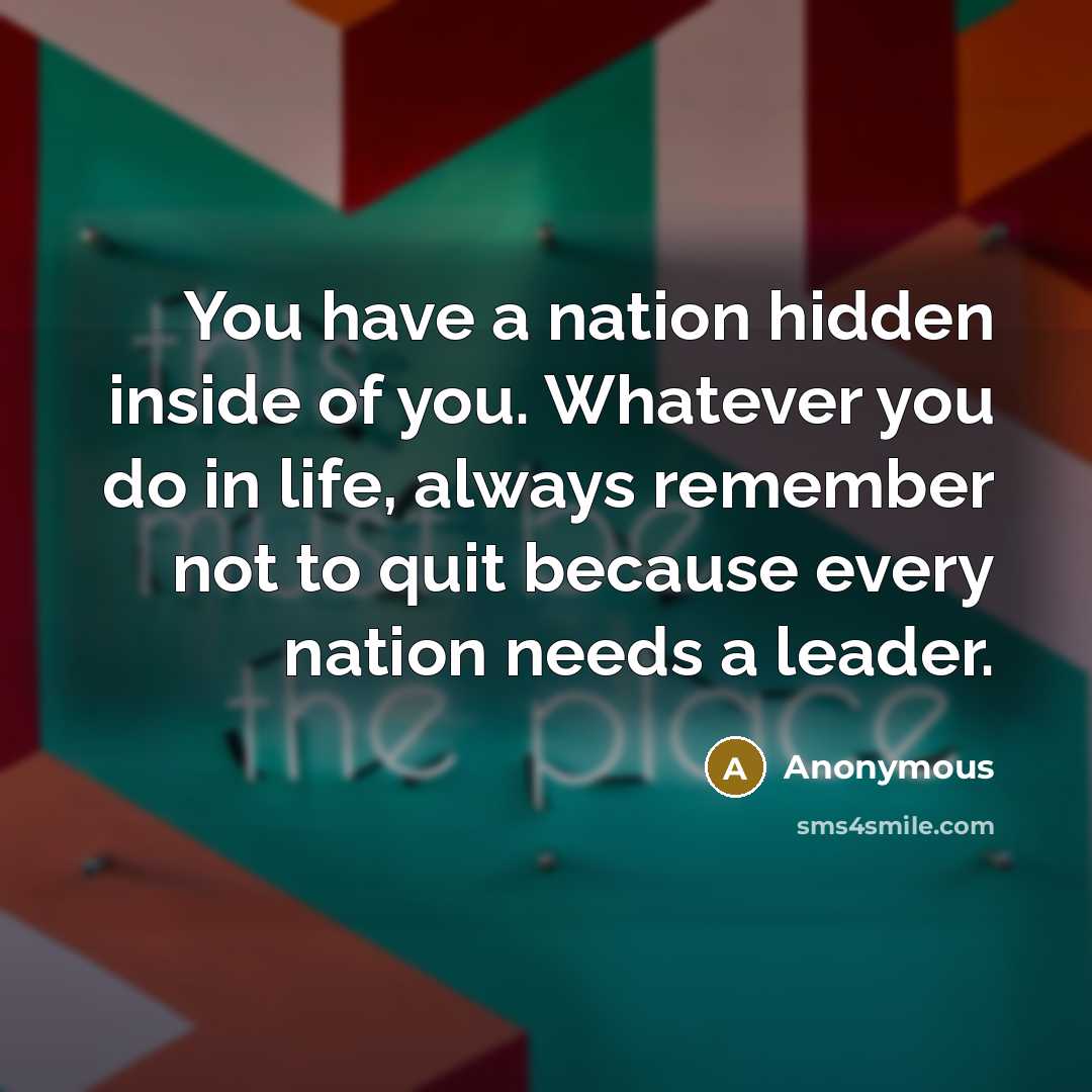 “You have a nation hidden inside of you. Whatever you…” quote by Anonymous