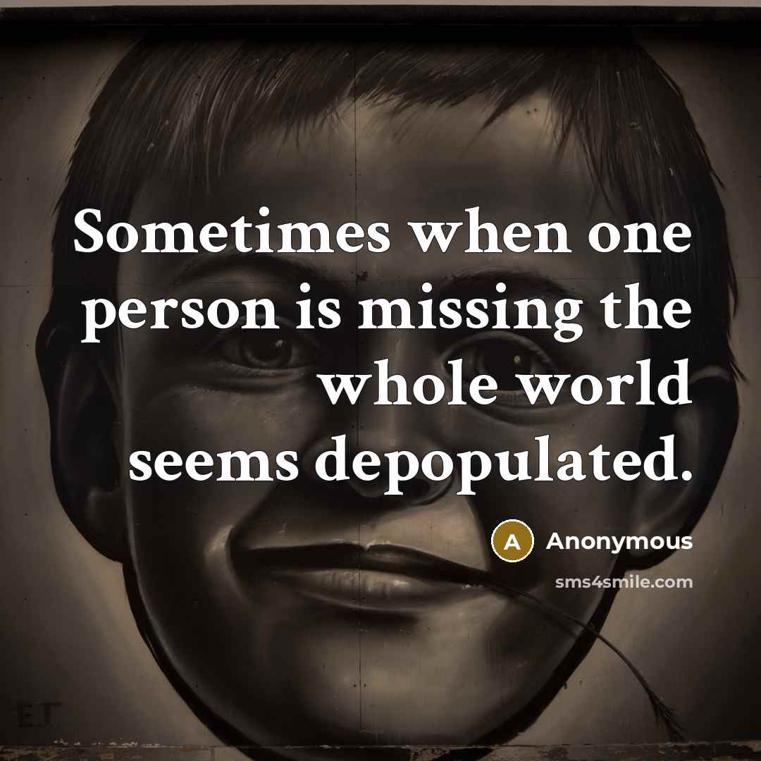 “Sometimes when one person is missing the whole world seems depopulated.” quote by Anonymous