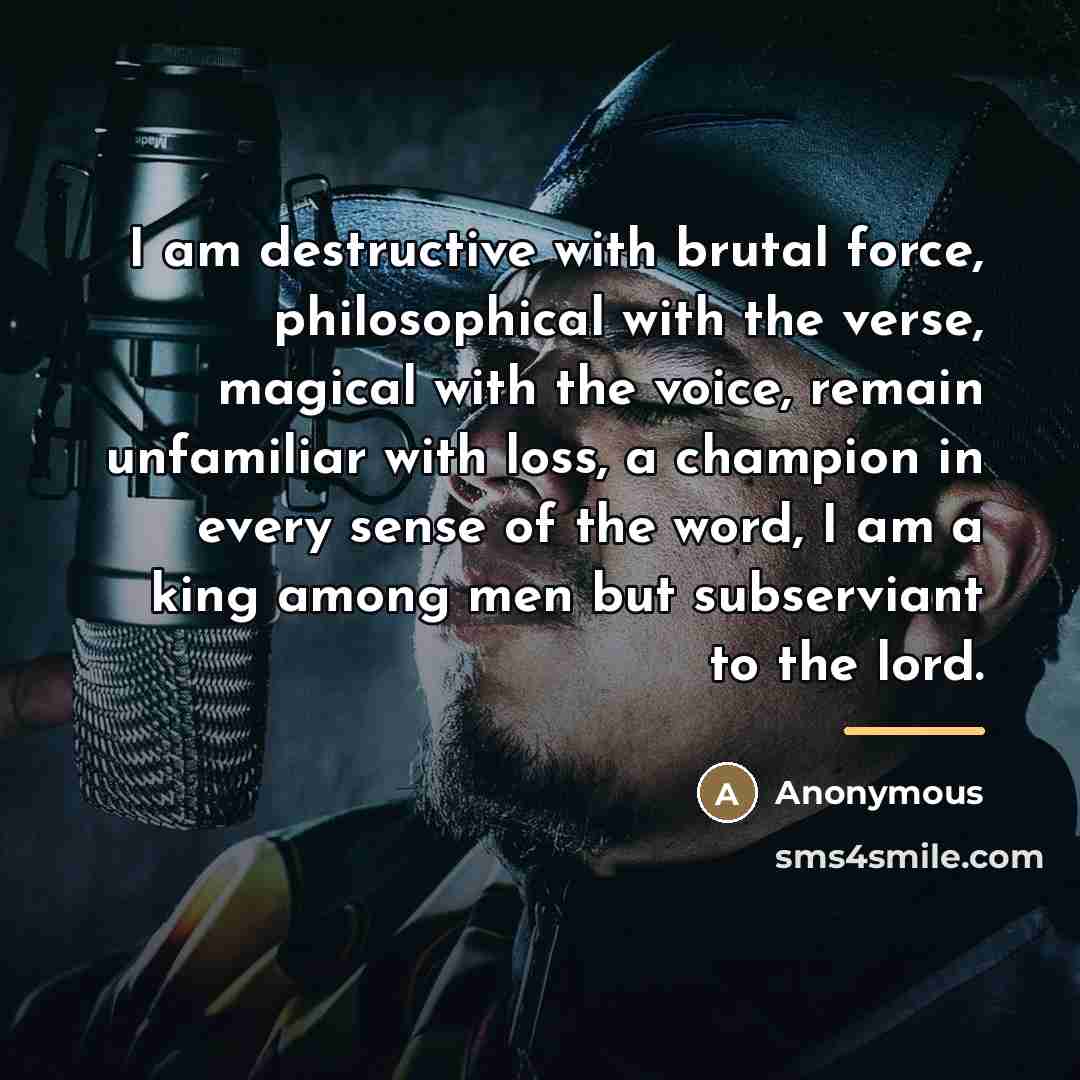 “I am destructive with brutal force, philosophical with the verse,…” quote by Anonymous