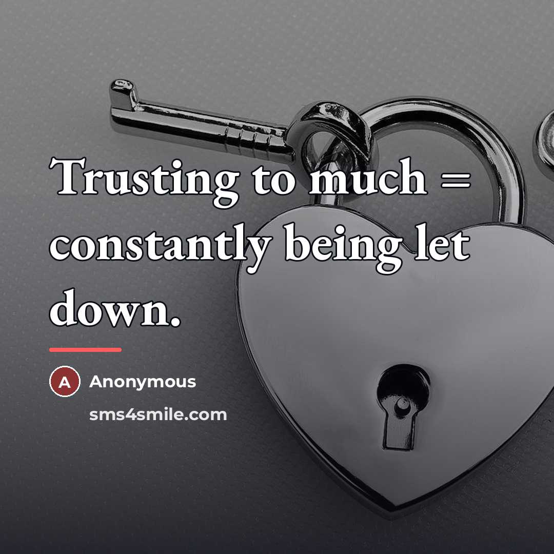 “Trusting to much = constantly being let down.…” quote by Anonymous