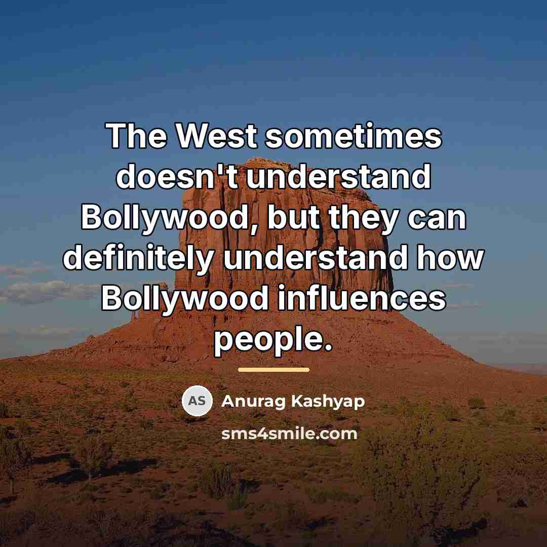 “The West sometimes doesn't understand Bollywood, but they can definitely…” quote by Anurag Kashyap
